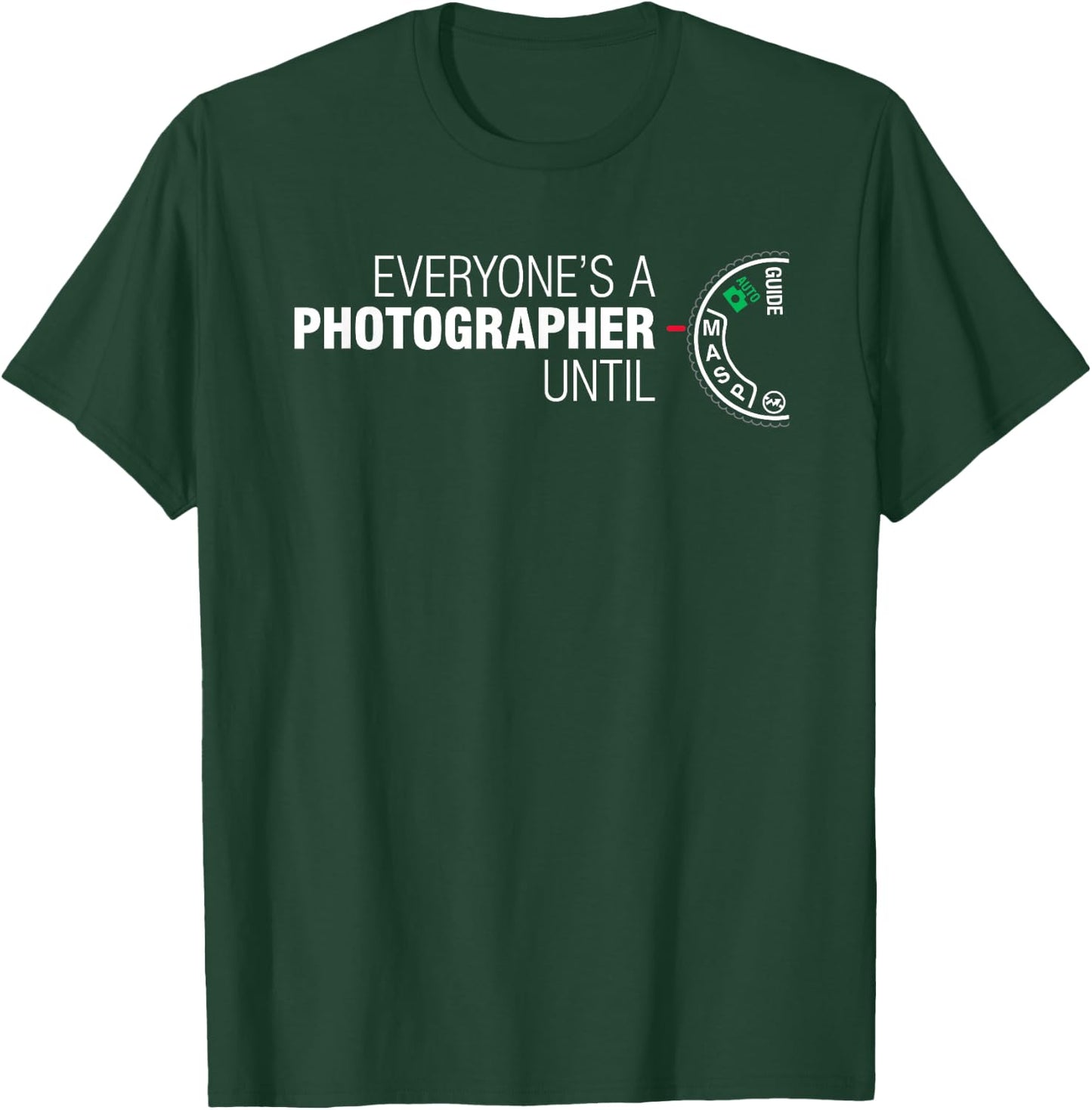 Everyone's A Photographer Until Manual Mode T Shirt T-Shirt - T-Shirt | Forest