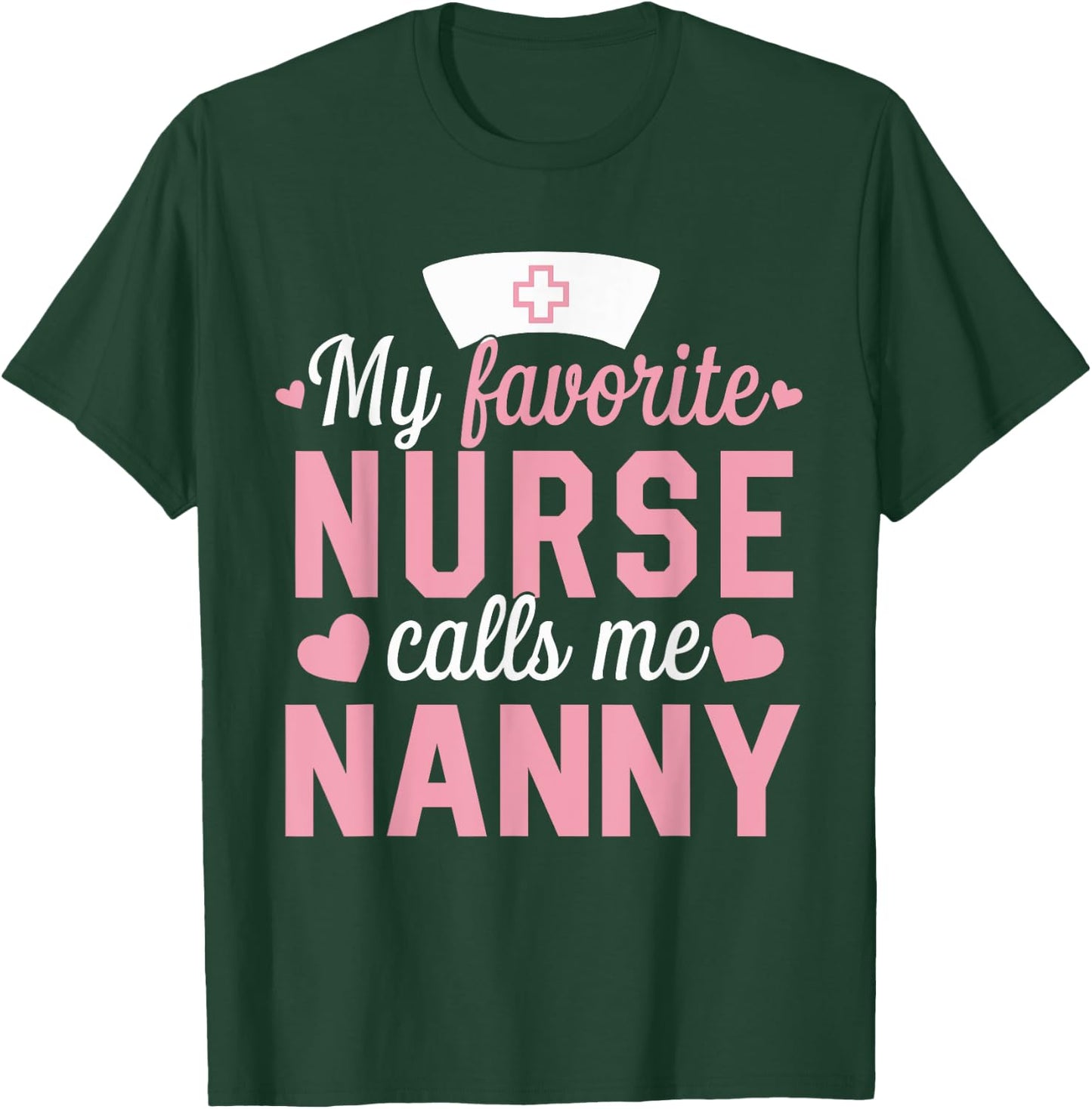 Nursing My Favorite Nurse Calls Me Nanny T-Shirt - T-Shirt | Forest