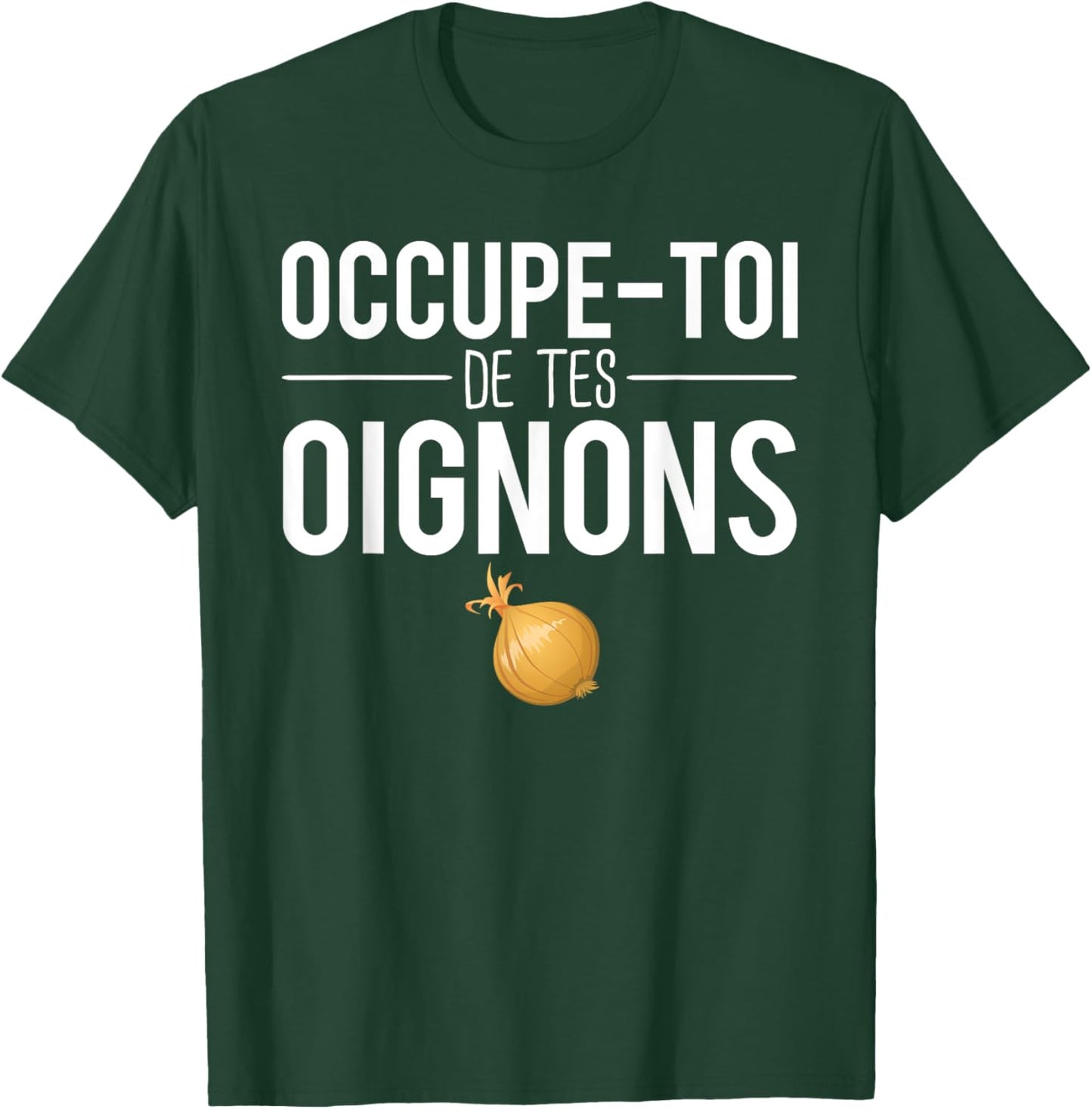 Occupe Toi De Tes Onions Phrase Expression Humour T-Shirt - T-Shirt | Forest
