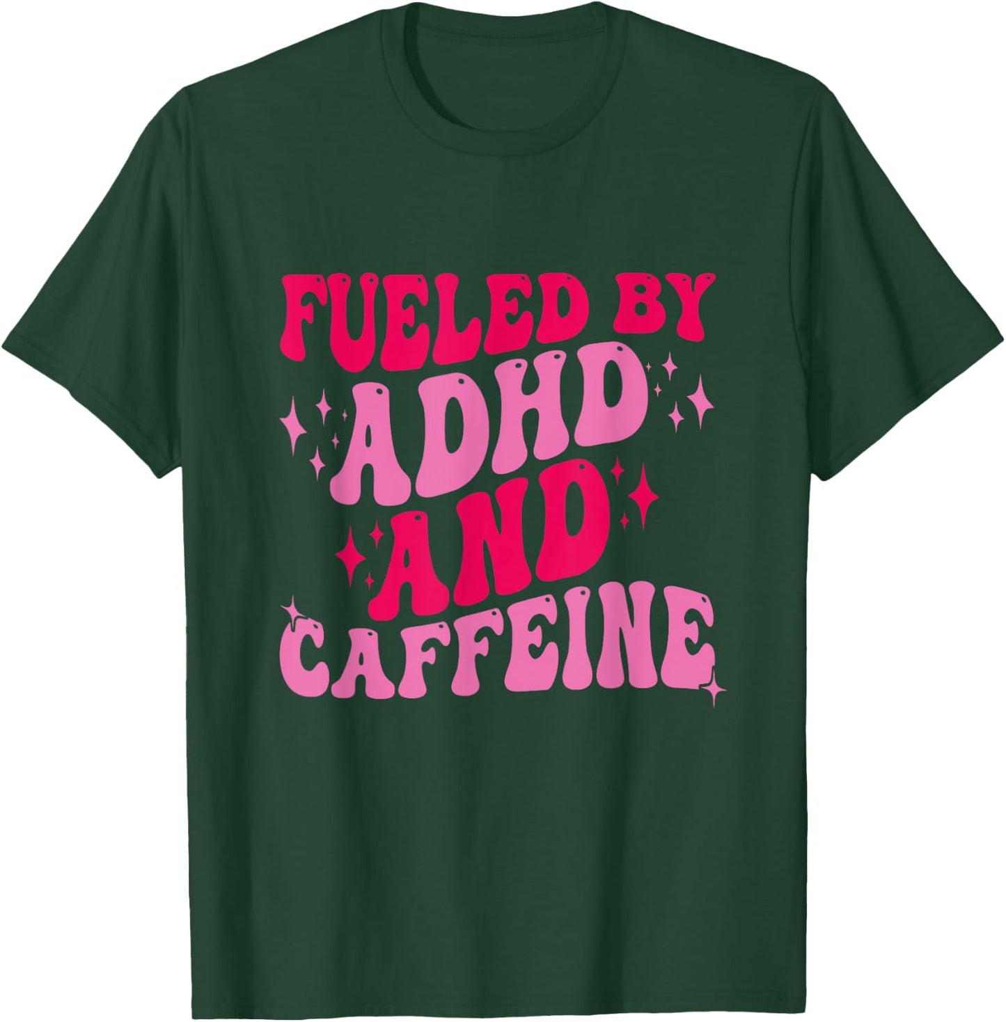Fueled By ADHD And Caffeine T-Shirt - T-Shirt | Forest