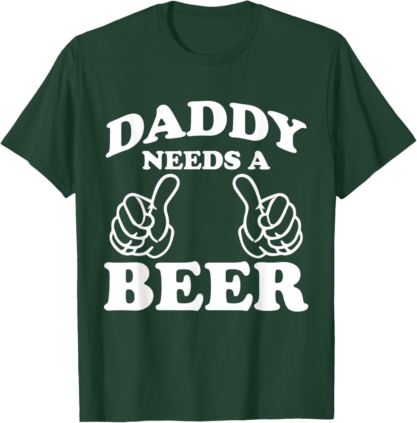 Daddy Needs A Beer Funny Drinking Beer Lover T-Shirt - T-Shirt | Forest