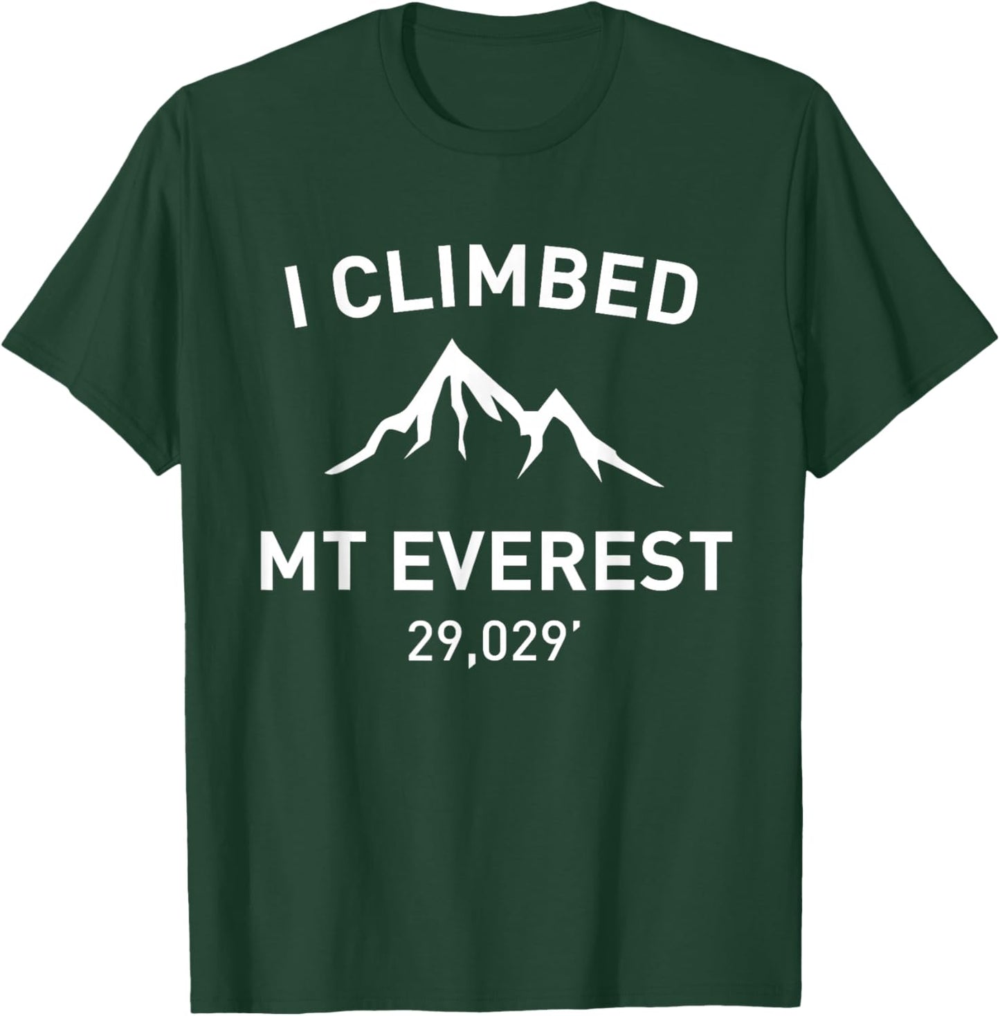 I Climbed Mt Everest Outdoor Hiking Shirt T-Shirt - T-Shirt | Forest