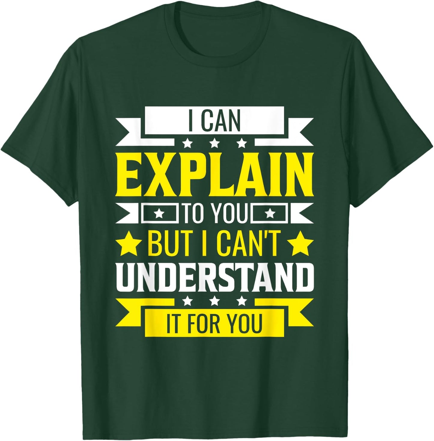 I Can Explain to You But I can't understand for you T-Shirt - T-Shirt | Forest