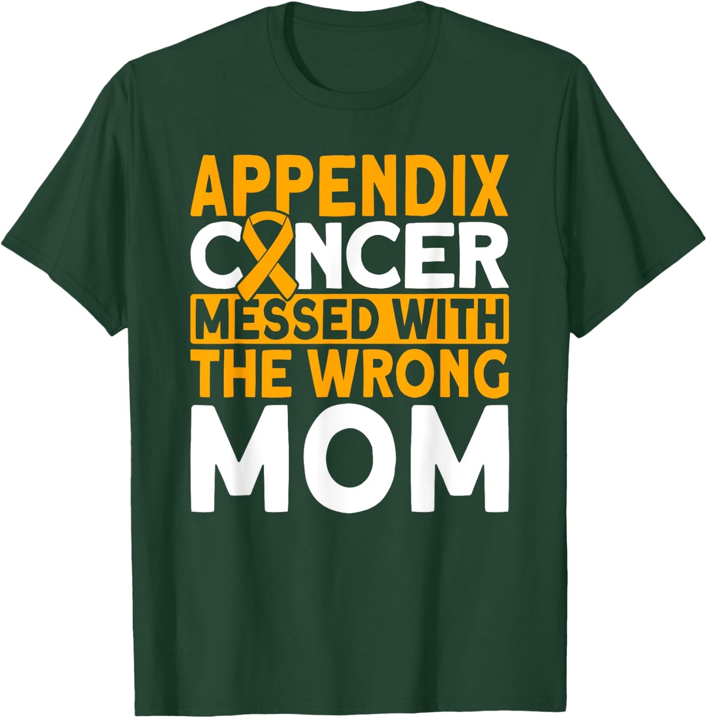 Messed with the wrong Mom Appendix Cancer Awareness T-Shirt - T-Shirt | Forest