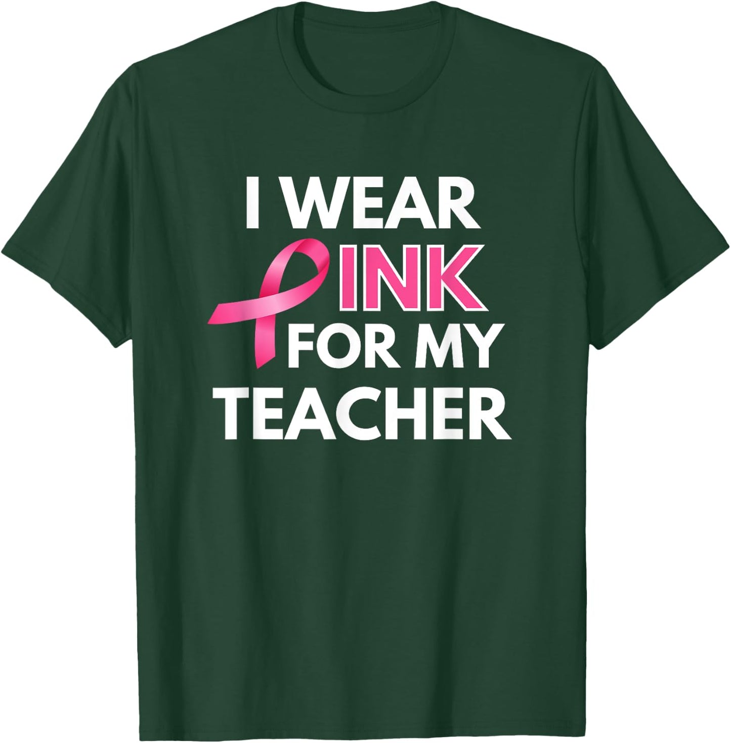 I Wear Pink For My Teacher Breast Cancer Awareness T-Shirt - T-Shirt | Forest