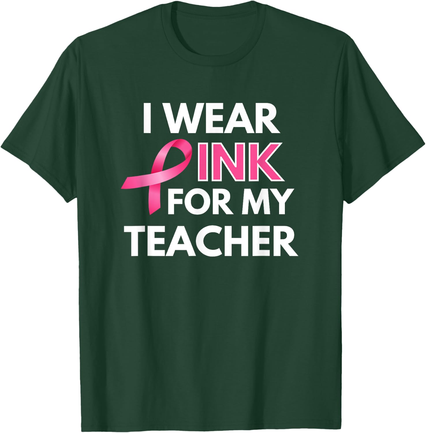 I Wear Pink For My Teacher Breast Cancer Awareness T-Shirt - T-Shirt | Forest
