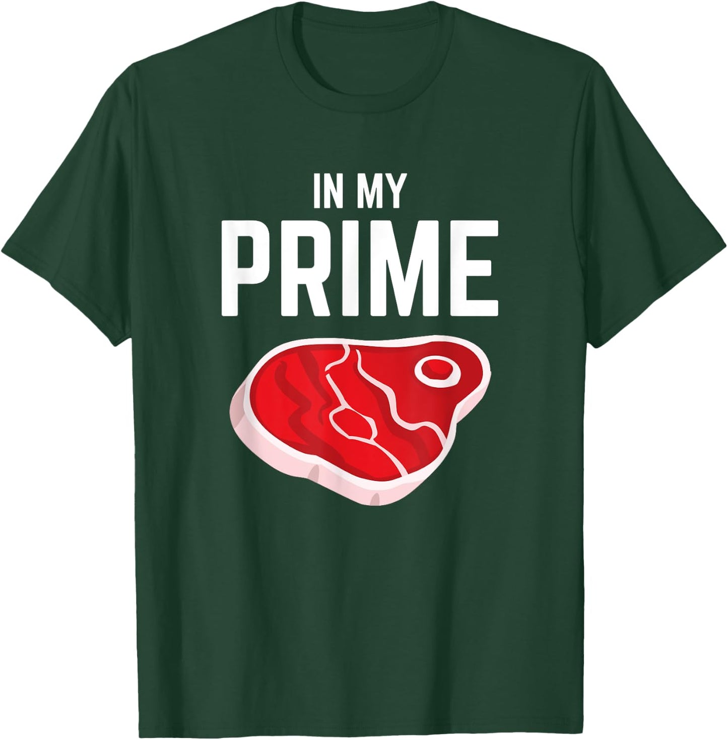 In My Prime Steak Lover Funny Grilling Steak Eater Joke T-Shirt - T-Shirt | Forest