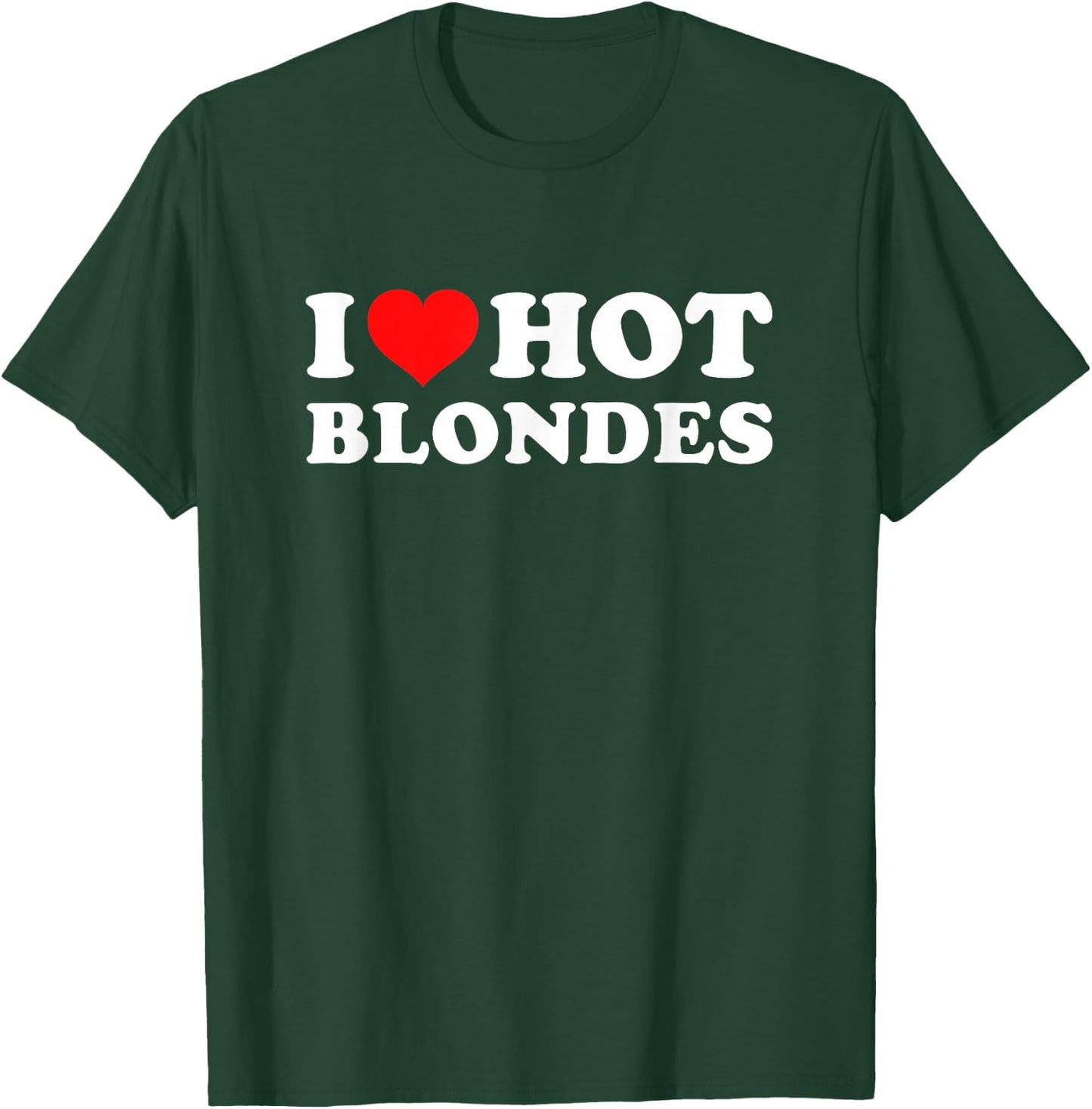 I Love Hot Blondes T-Shirt - T-Shirt | Forest