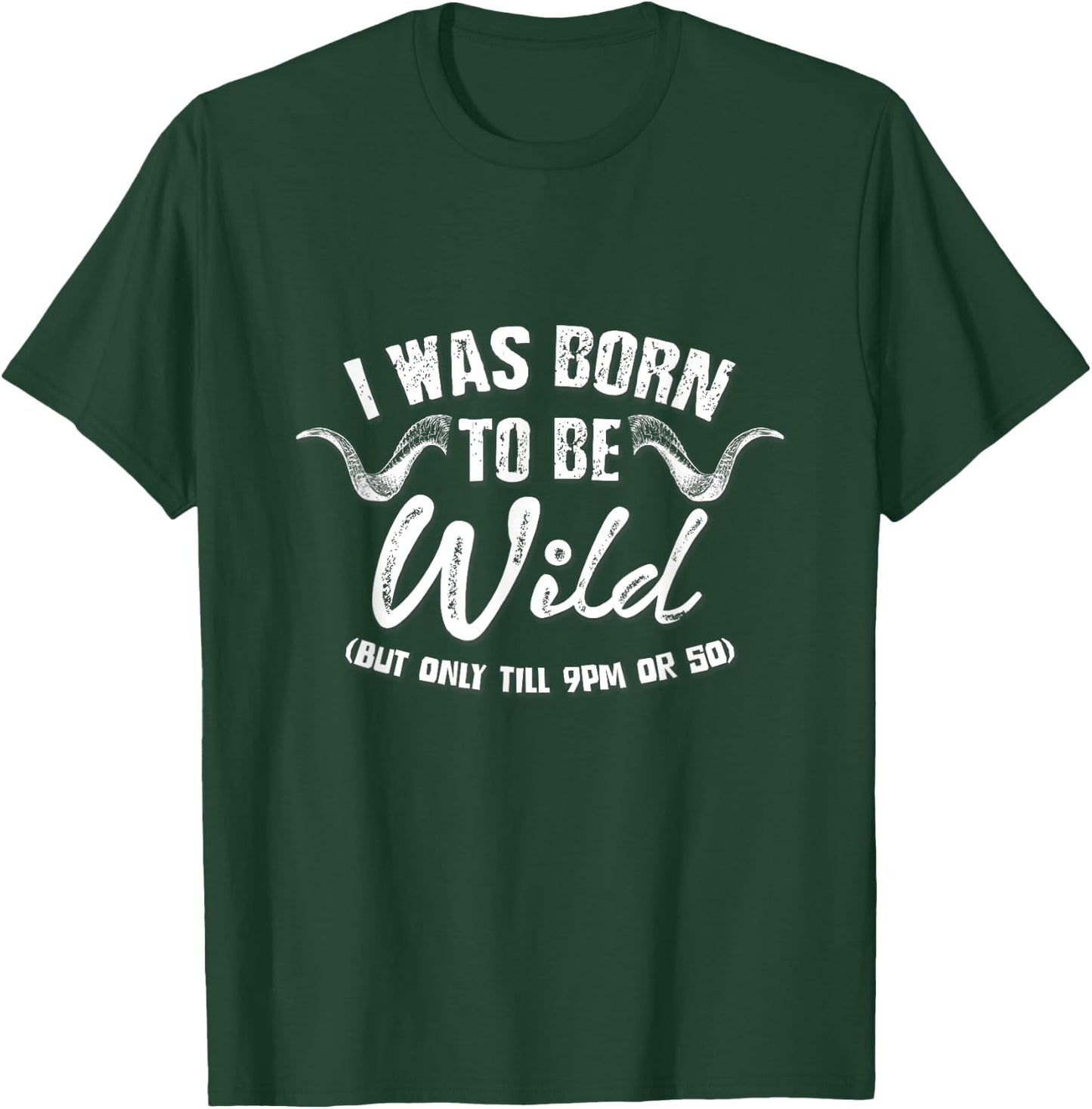 Sarcastic Shirts I Was Born To Be Wild Until 9PM Or So T-Shirt - T-Shirt | Forest