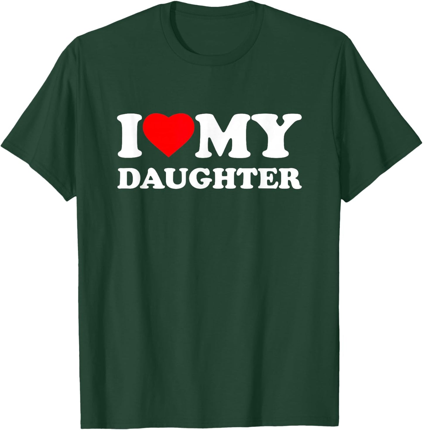 I Love My Daughter Heart Family Funny T-Shirt - T-Shirt | Forest