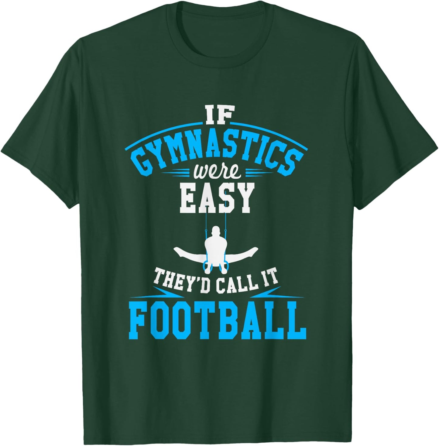 If Gymnastics Were Easy They'd Call It Football T-Shirt - T-Shirt | Forest