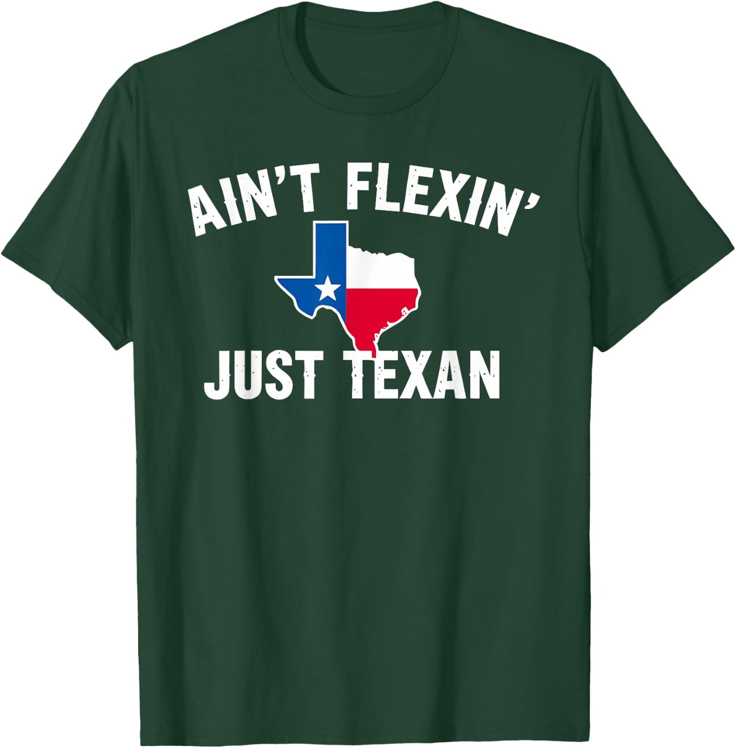 Ain't Flexin' Just Texan Funny Texas Pride T-Shirt - T-Shirt | Forest