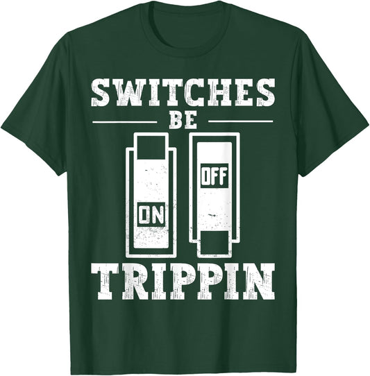 Switches Be Trippin Electrician and Electrical Switches T-Shirt - T-Shirt | Forest