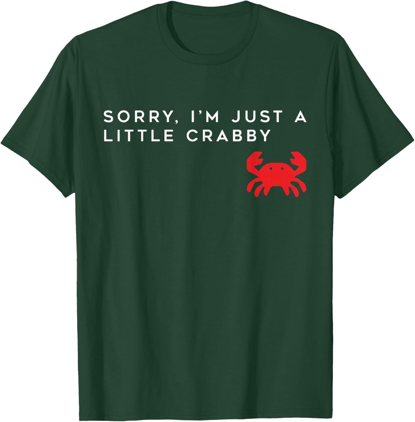 Sorry i-m just a Little Crabby - Cute Crab Graphic Funny T-Shirt - T-Shirt | Forest