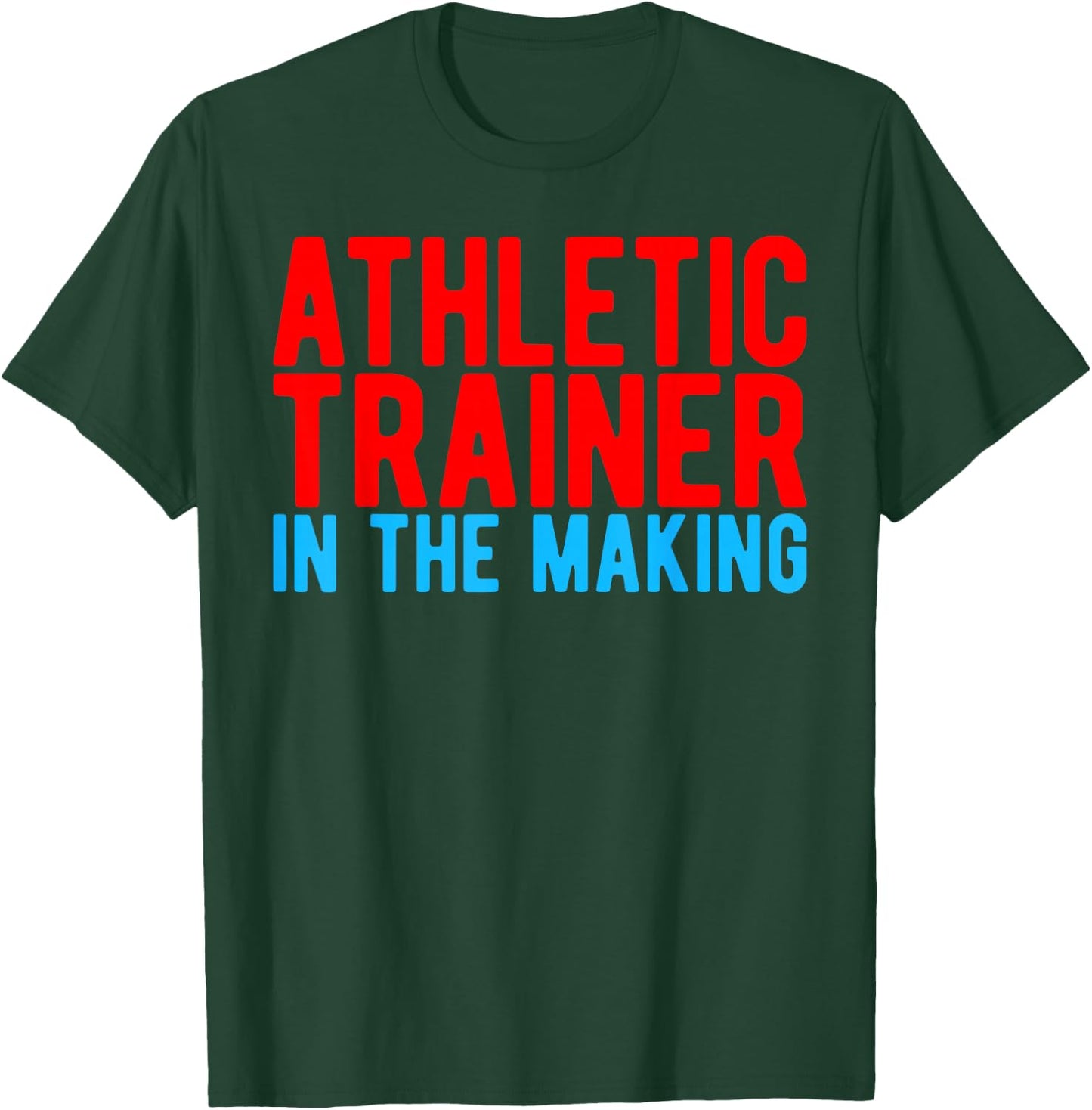 Athletic Trainer in the Making Athletic Trainer T-Shirt - T-Shirt | Forest