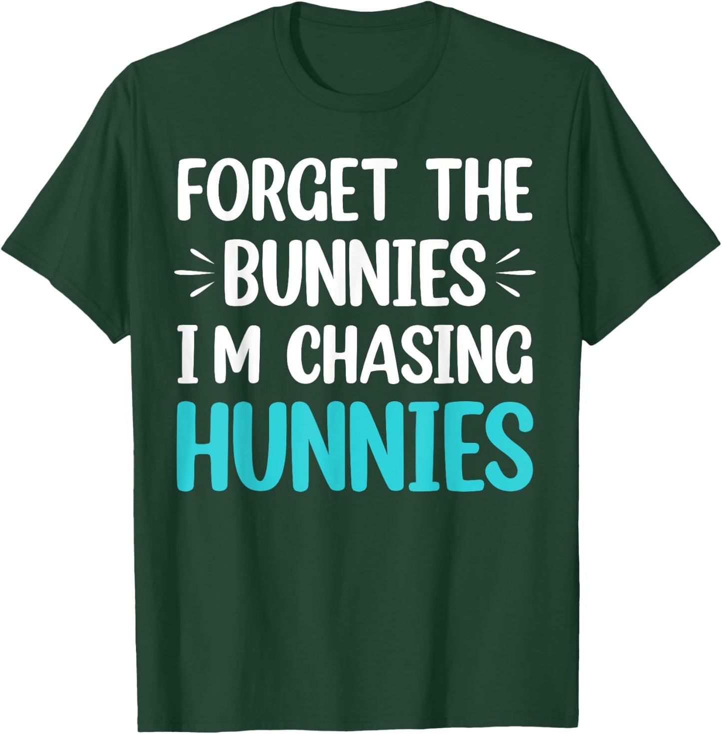 Forget The Bunnies I'm Chasing Hunnies Toddler Funny Easter T-Shirt - T-Shirt | Forest
