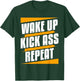Wake Up Kickass Repeat Funny Workout Exercise Gym Fitness T-Shirt - T-Shirt | Forest