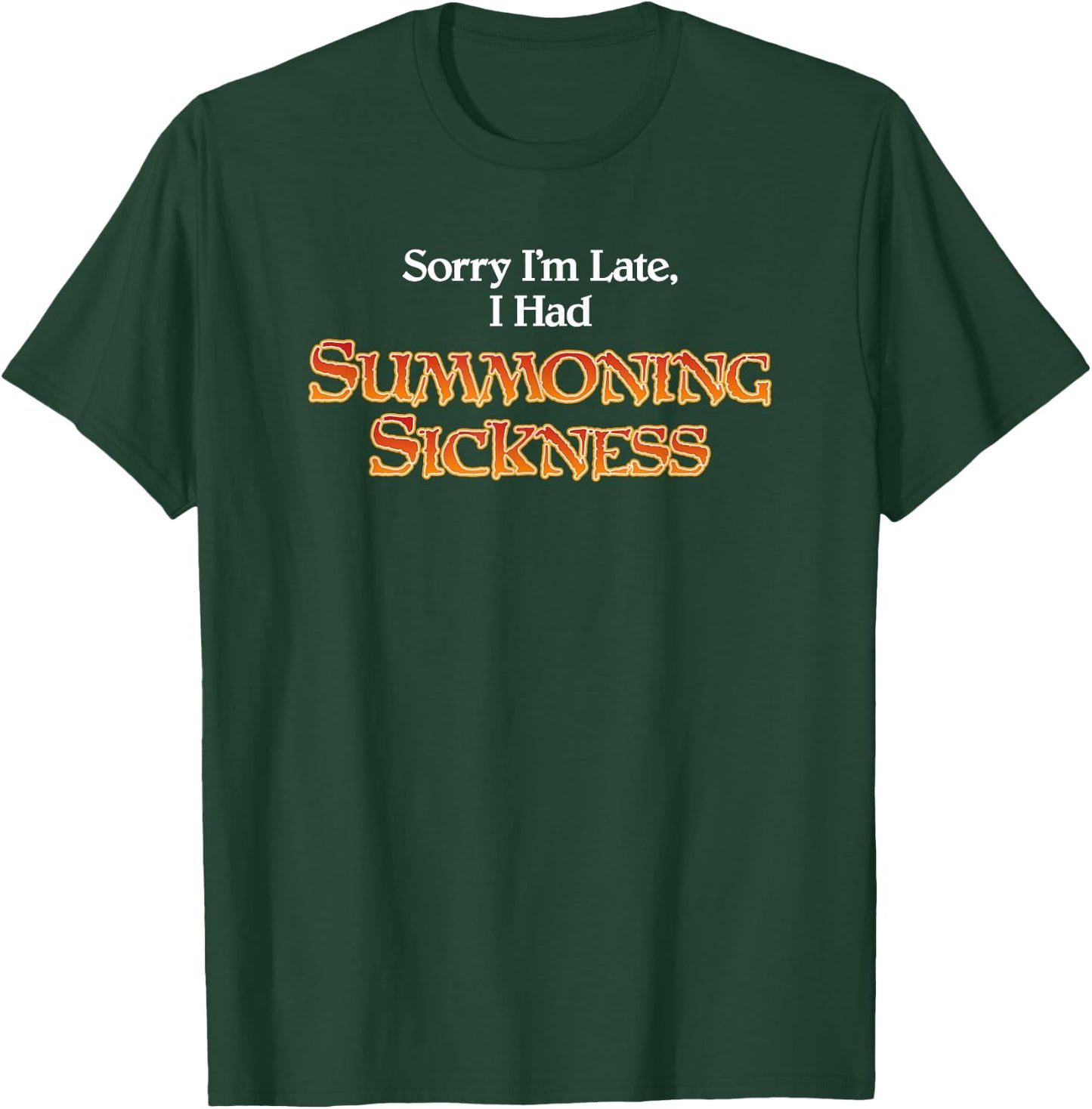 Sorry I'm Late I had Summoning Sickness Funny Magic T-Shirt - T-Shirt | Forest