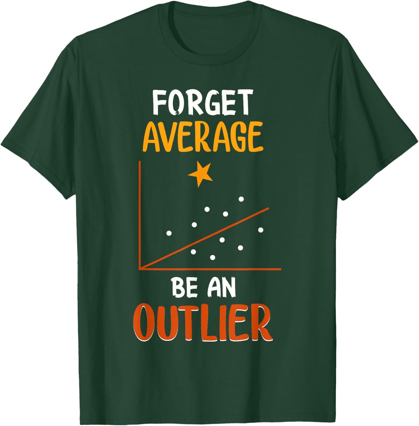 Forget Average Be An Outlier Funny Math Statistics Design T-Shirt - T-Shirt | Forest