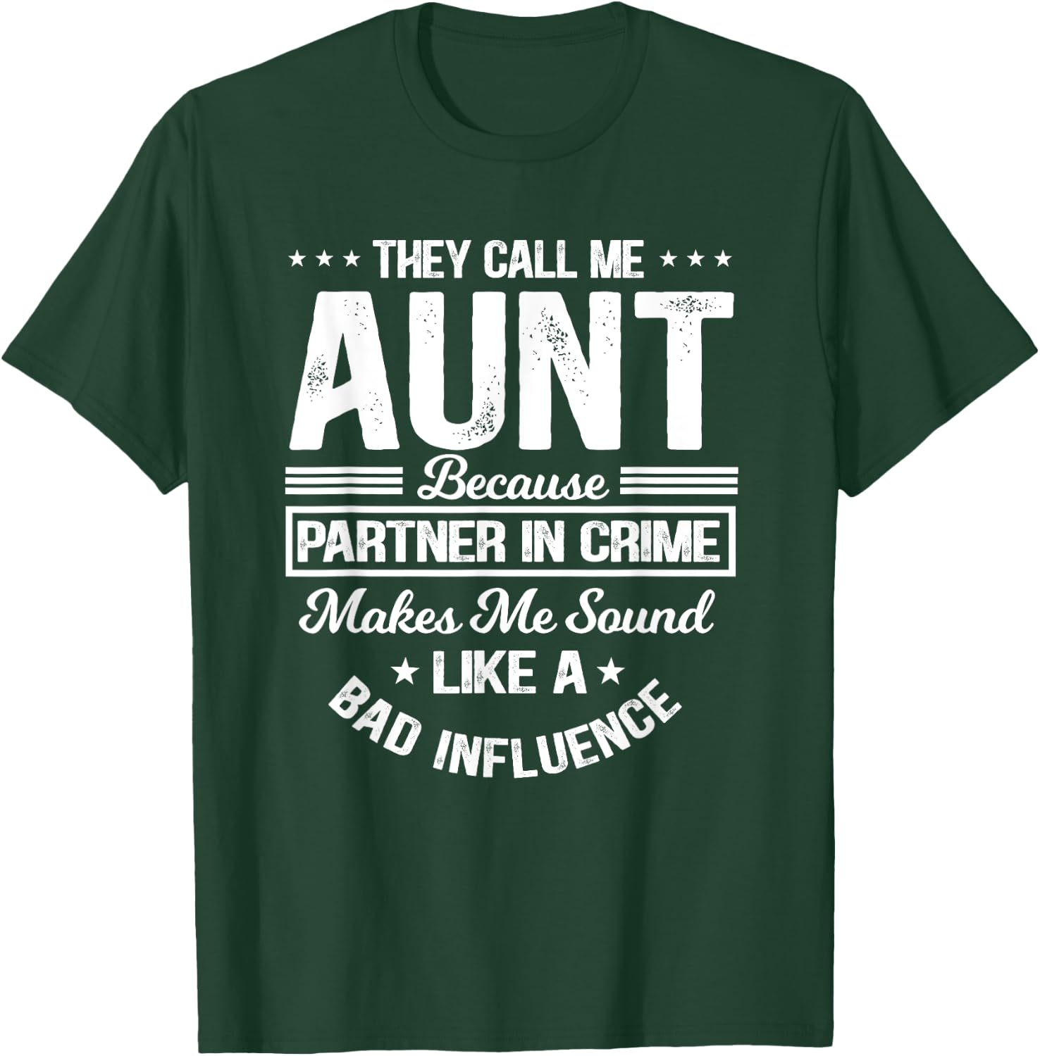 They Call Me Aunt Because Partner In Crime Bad Influence T-Shirt - T-Shirt | Forest