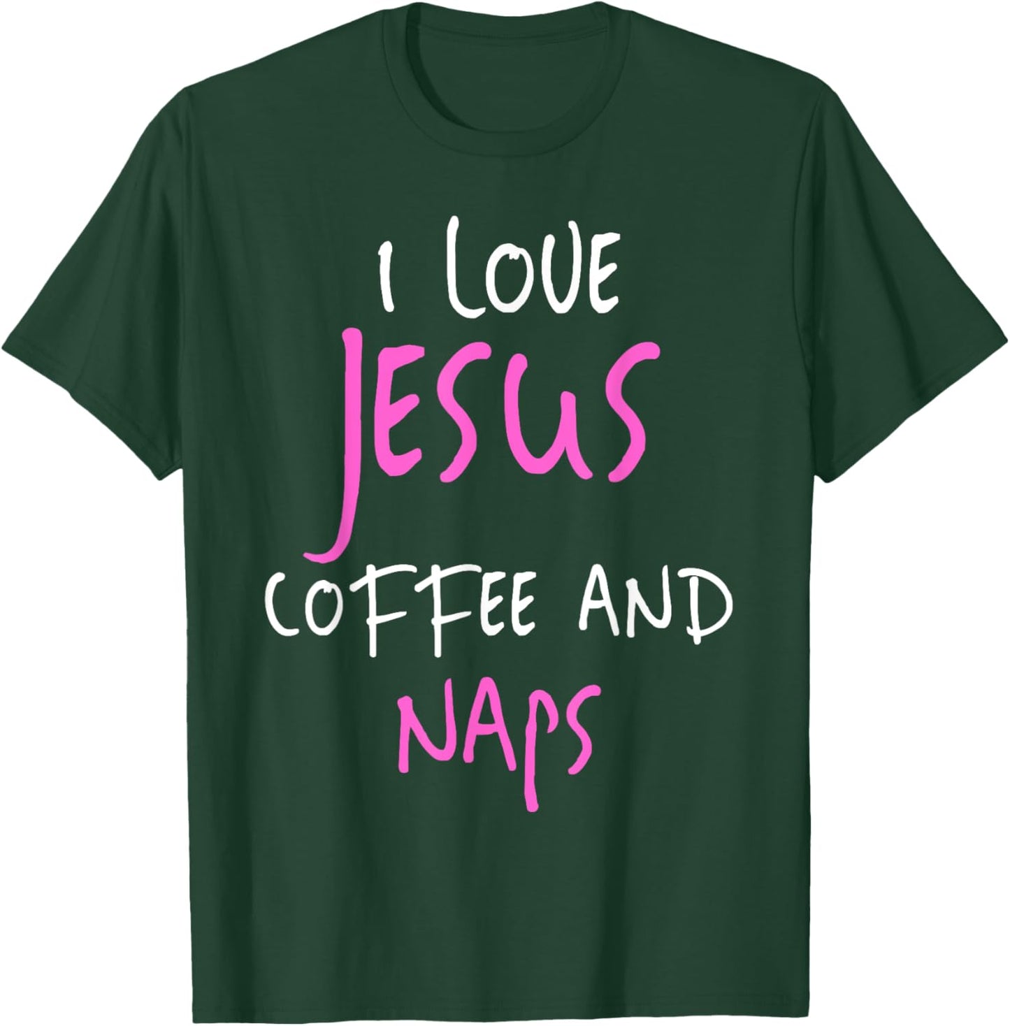 I Love Jesus Coffee And Naps Funny Quote T-Shirt - T-Shirt | Forest