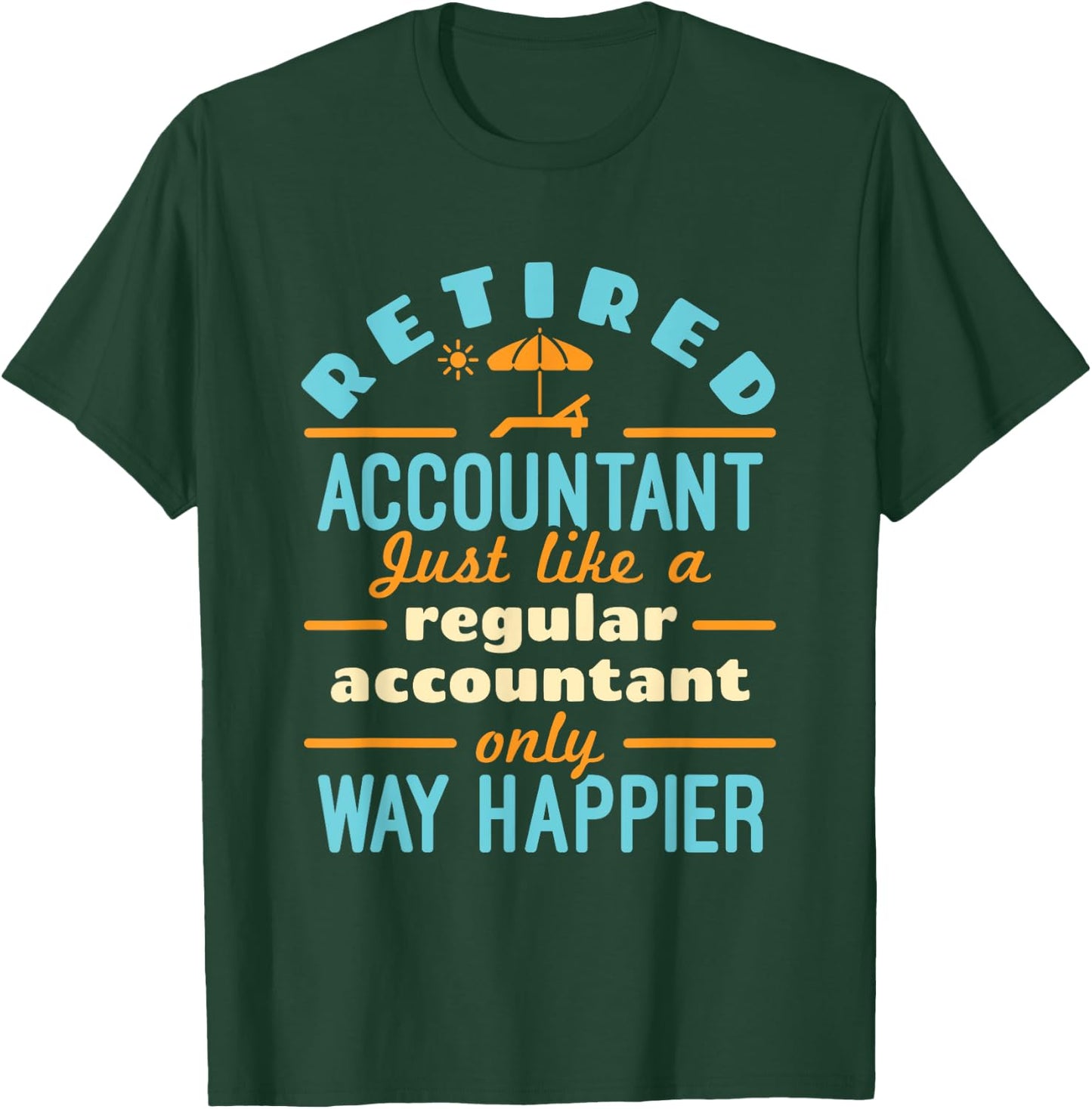 Retired Accountant Just Like Regular Accountant Way Happier T-Shirt - T-Shirt | Forest