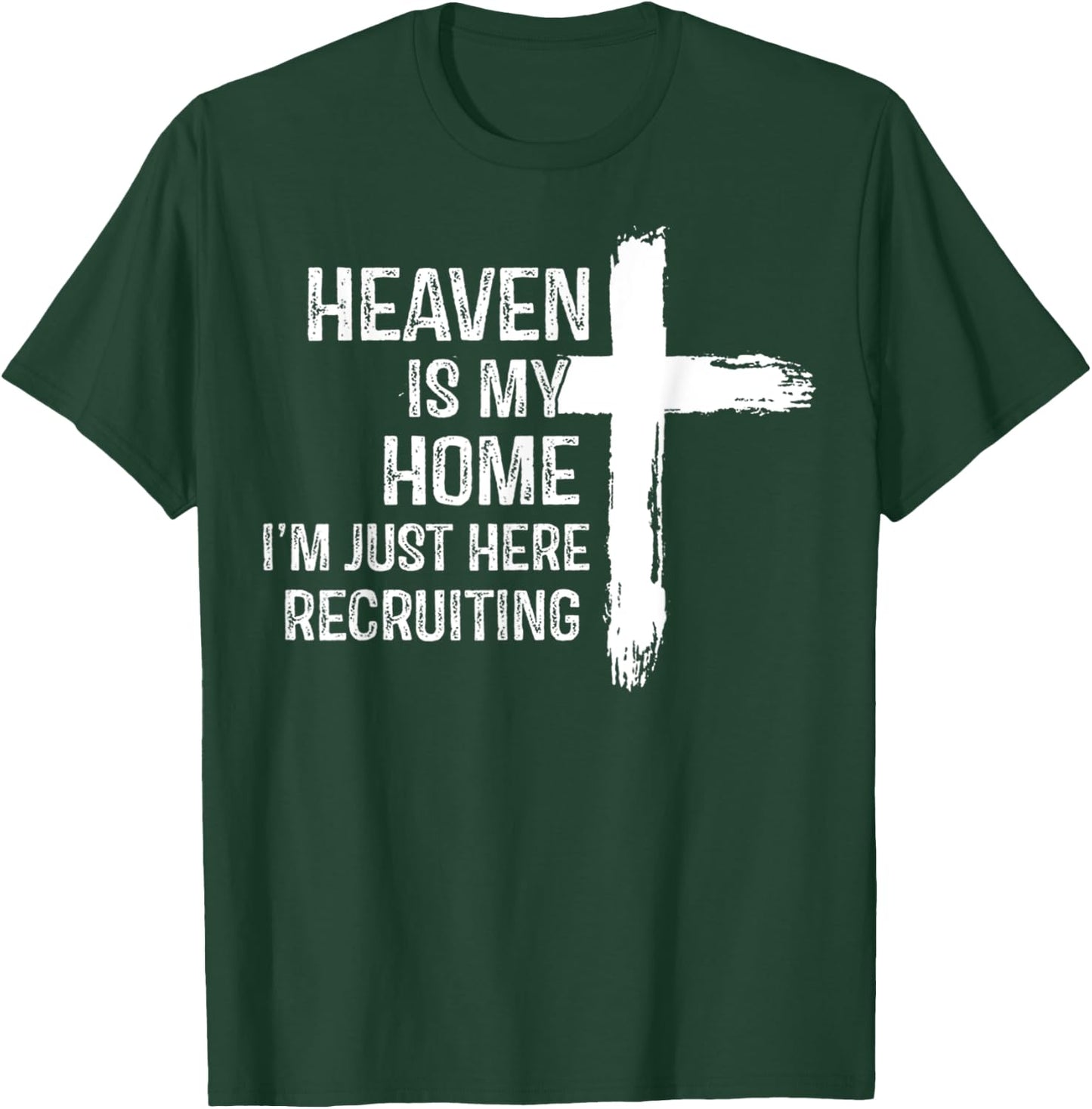 Heaven Is My Home I'm Just Here Recruiting Jesus Christian T-Shirt - T-Shirt | Forest