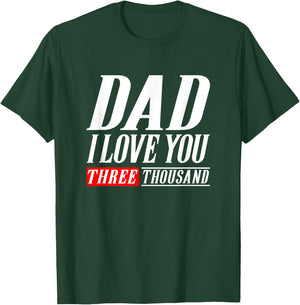 Dad I Love You Three Thousand Gift Dad I Will 3000 T-Shirt - T-Shirt | Forest