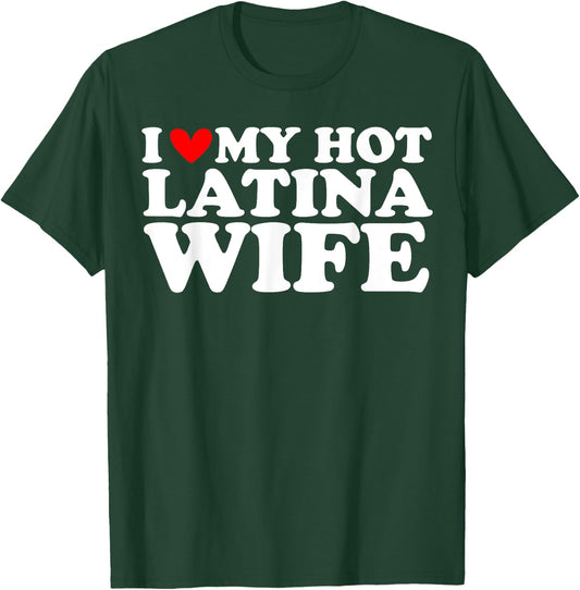 I Love My Hot Latina Wife I Heart My Hot Latina Wife T-Shirt - T-Shirt | Forest