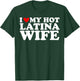 I Love My Hot Latina Wife I Heart My Hot Latina Wife T-Shirt - T-Shirt | Forest