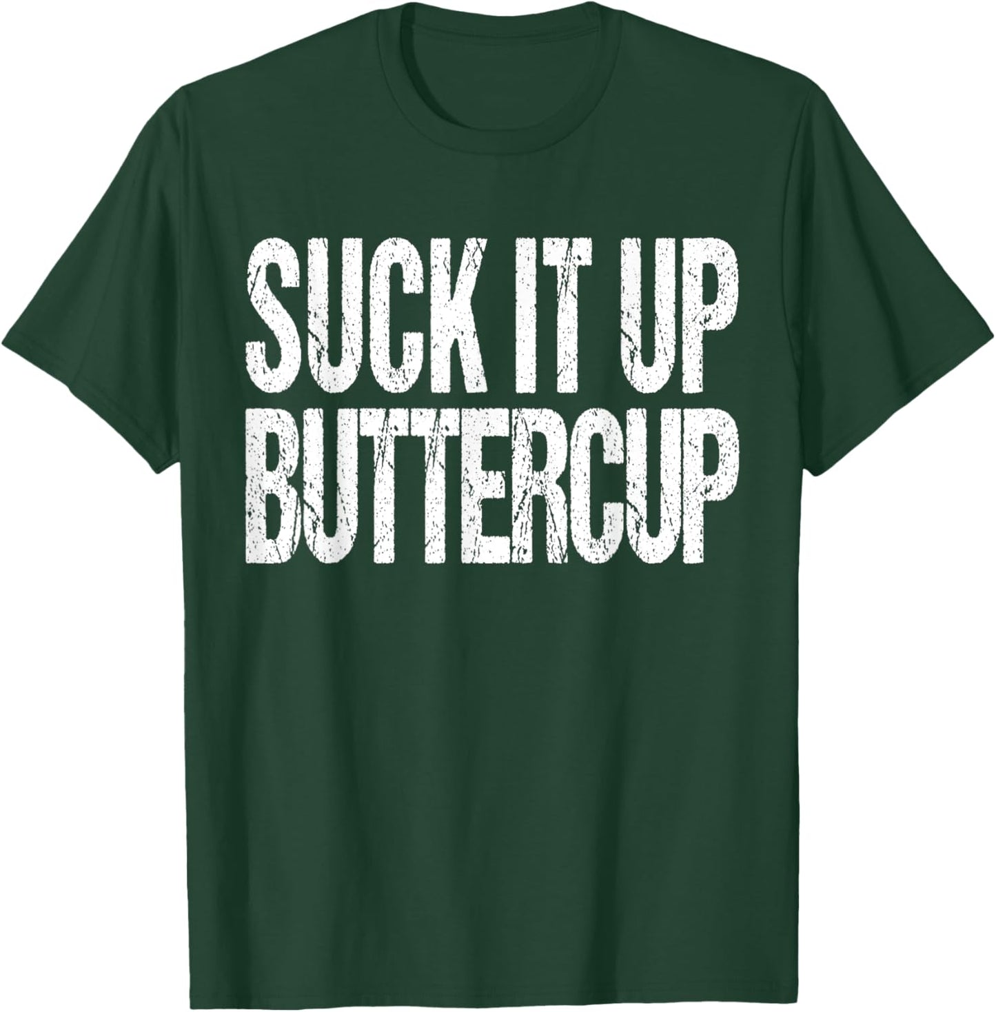 Suck It Up Buttercup Shirt T-Shirt - T-Shirt | Forest