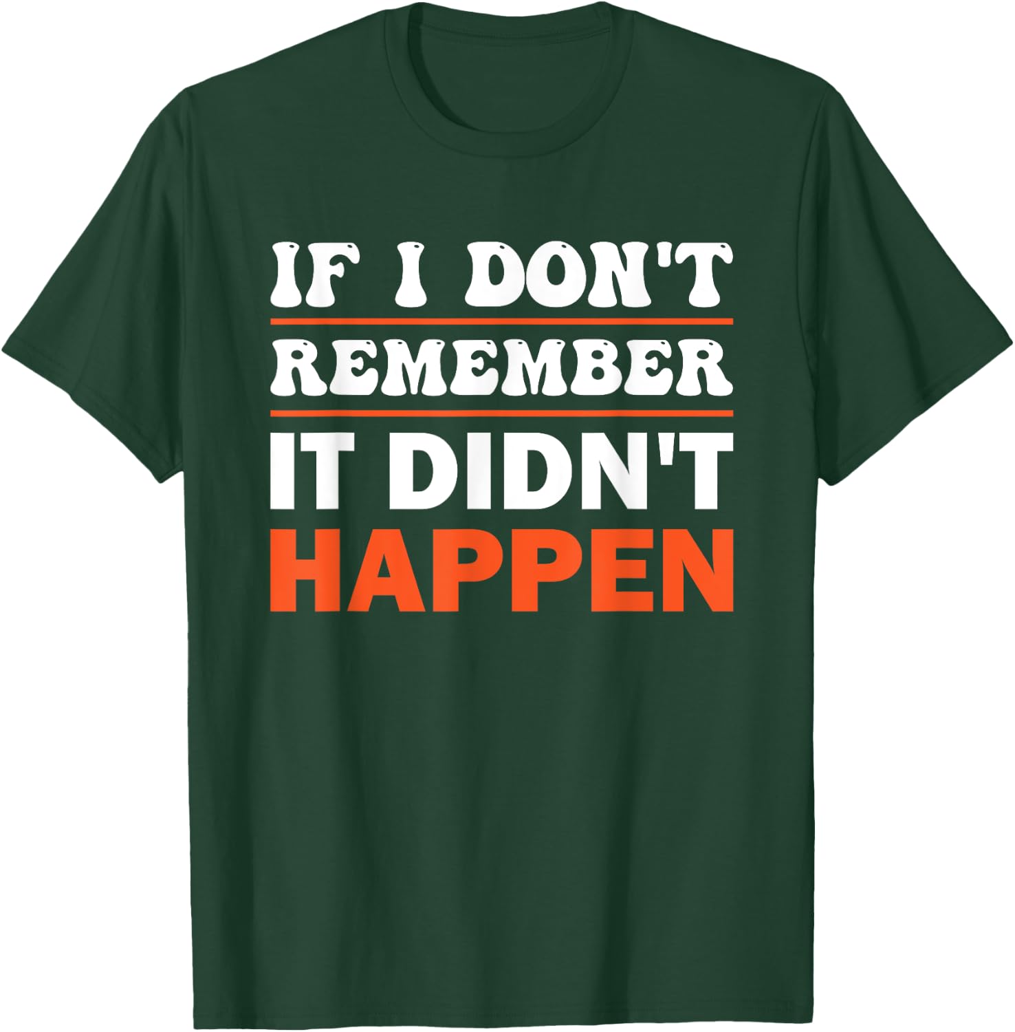 If I Don't Remember It Didn't Happen T-Shirt - T-Shirt | Forest