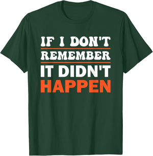 If I Don't Remember It Didn't Happen T-Shirt - T-Shirt | Forest