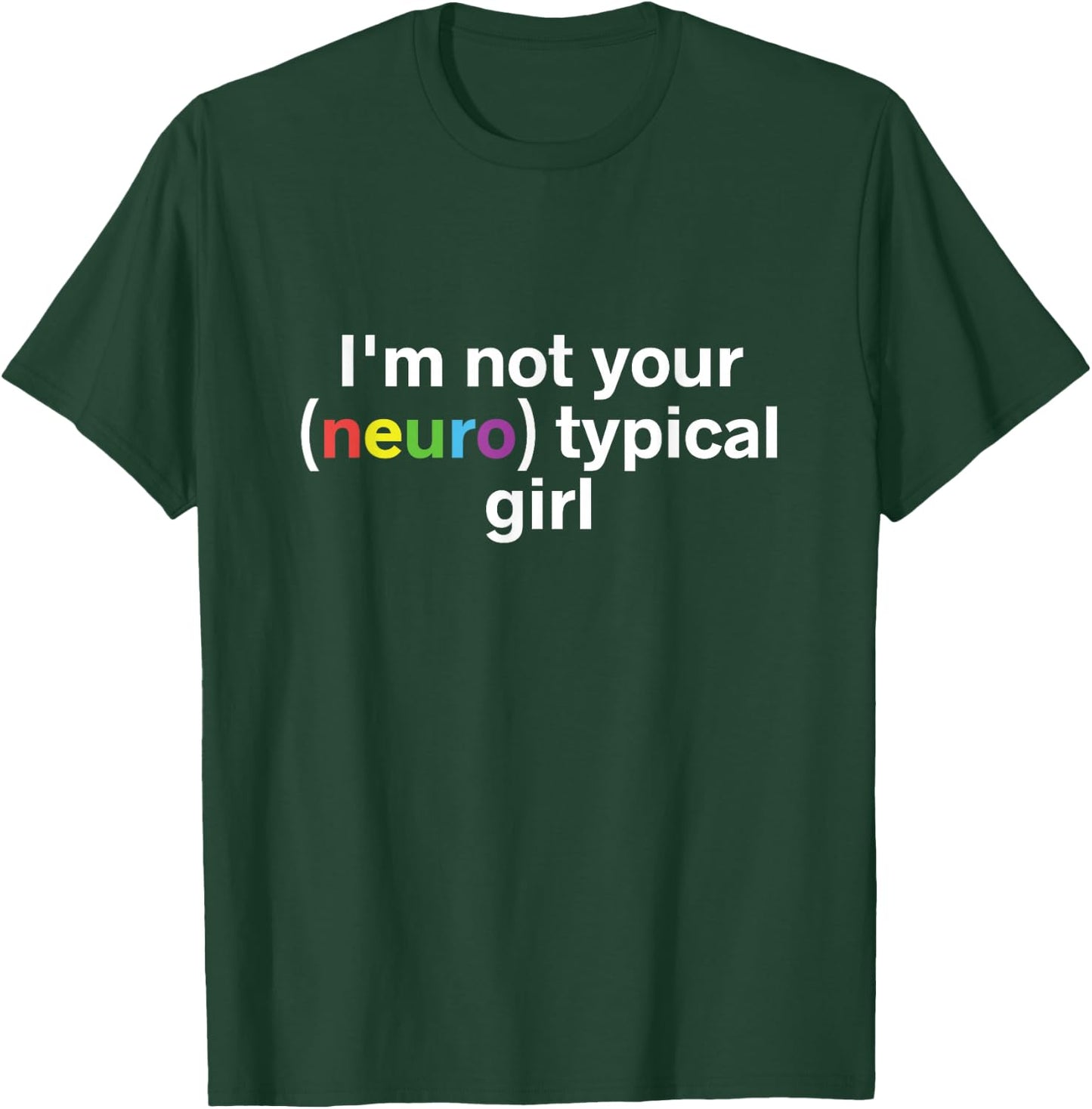 I'm Not Your Neurotypical Girl Funny Autism Neurodiversity T-Shirt - T-Shirt | Forest