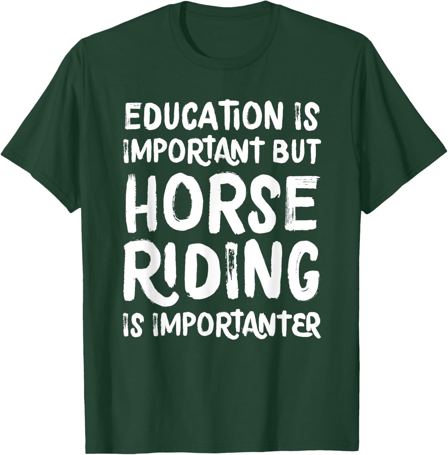 Education Is Important But Horse Riding Is Importanter Funny T-Shirt - T-Shirt | Forest