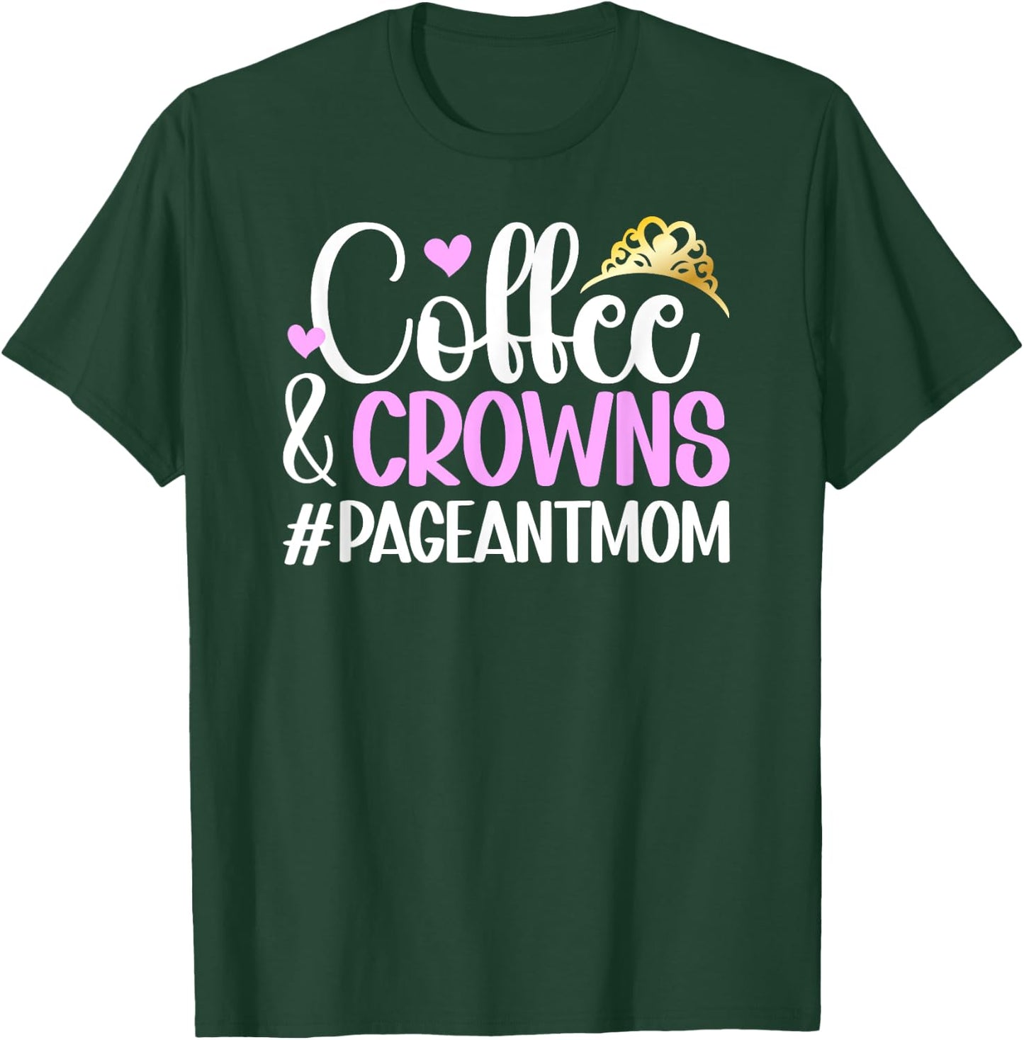 Coffee & Crowns Pageant Mom Pageant Mother Pageant Mama T-Shirt - T-Shirt | Forest