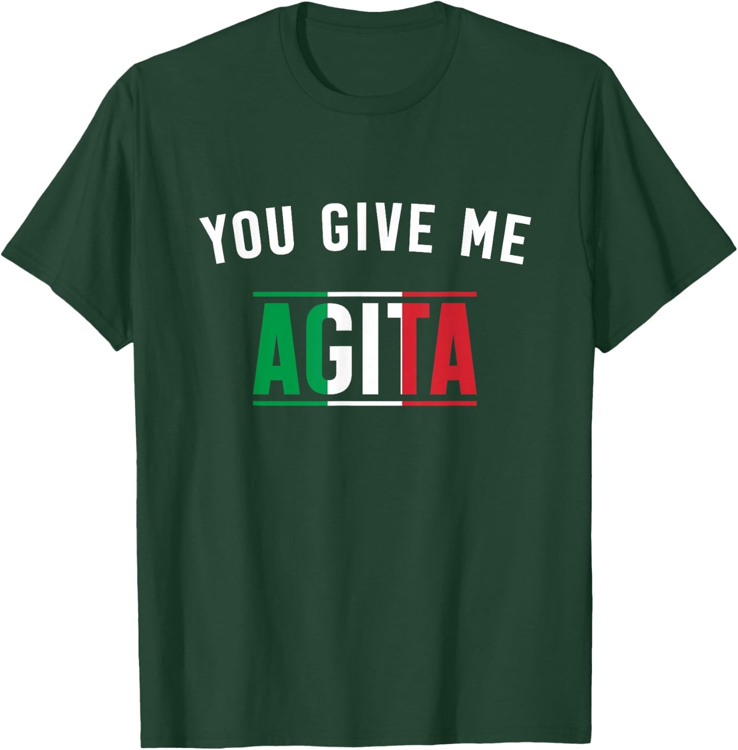 You Give Me Agita Italian Slang Saying Funny Italia Flag T-Shirt - T-Shirt | Forest