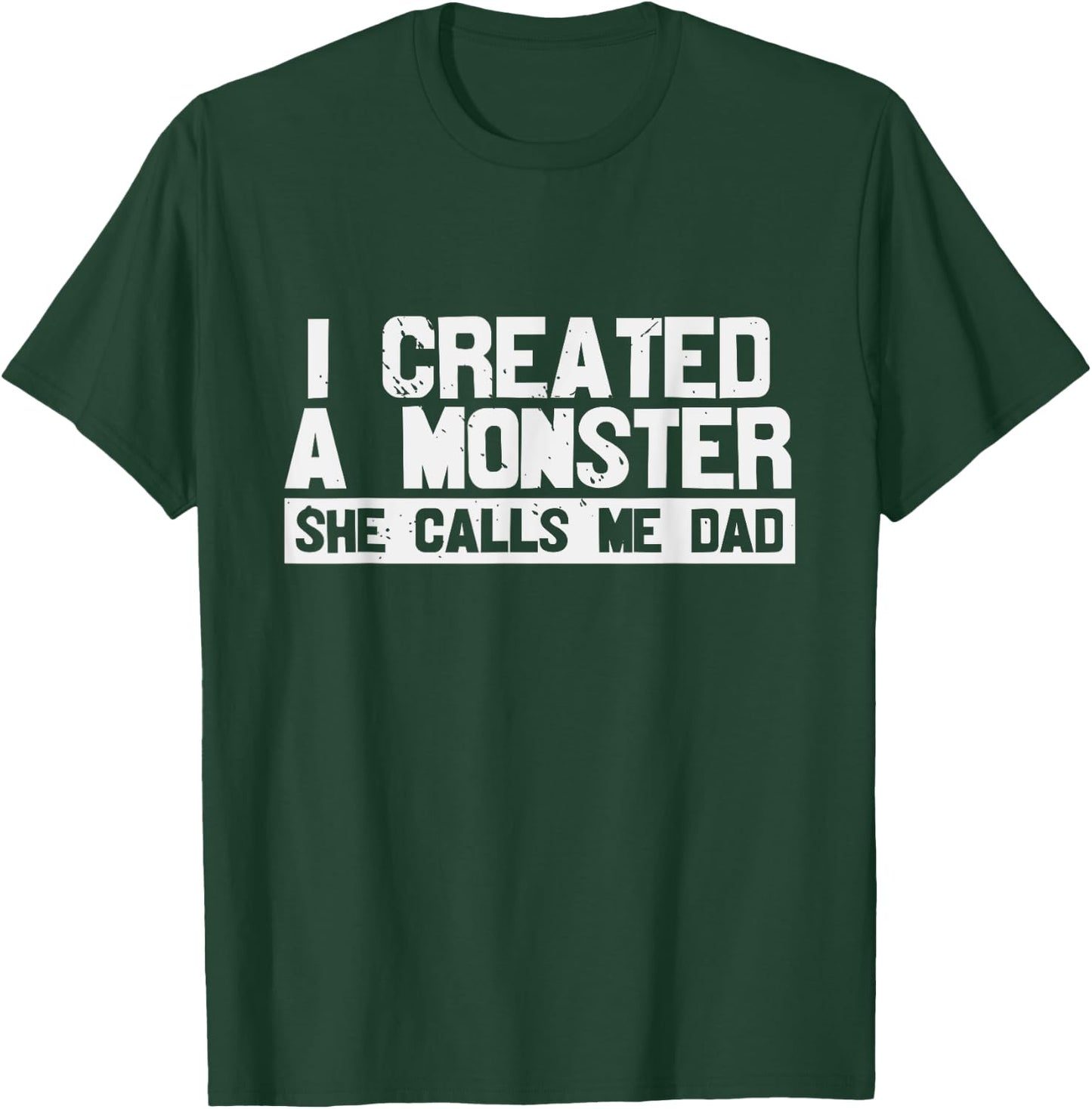 I Created A Monster She Calls Me Dad T-Shirt - T-Shirt | Forest