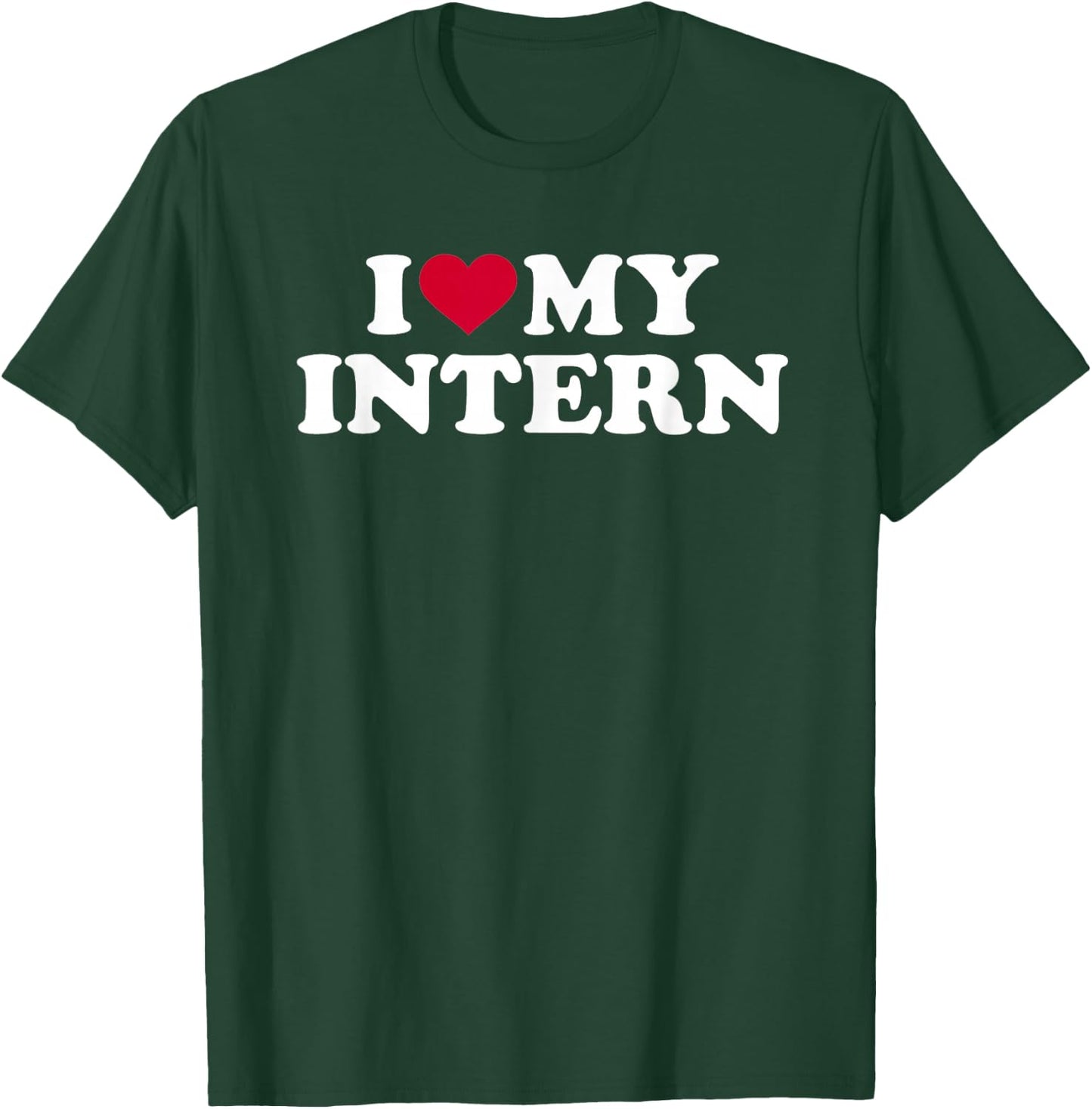 I love my intern T-Shirt - T-Shirt | Forest