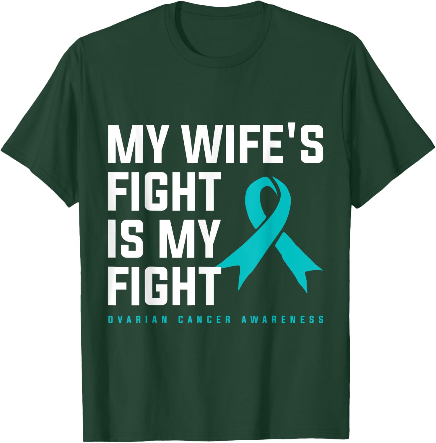 My Wifes Fight Is My Fight Ovarian Cancer T-Shirt - T-Shirt | Forest