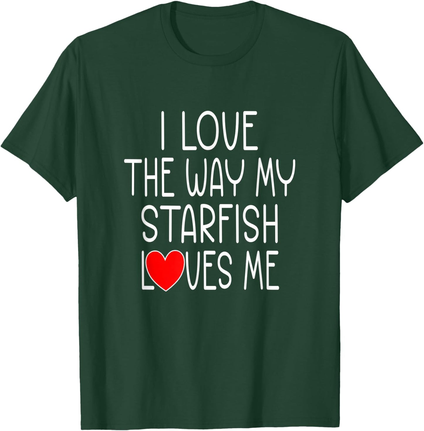 I Love The Way My Starfish Loves Me - Funny Starfish T-Shirt - T-Shirt | Forest