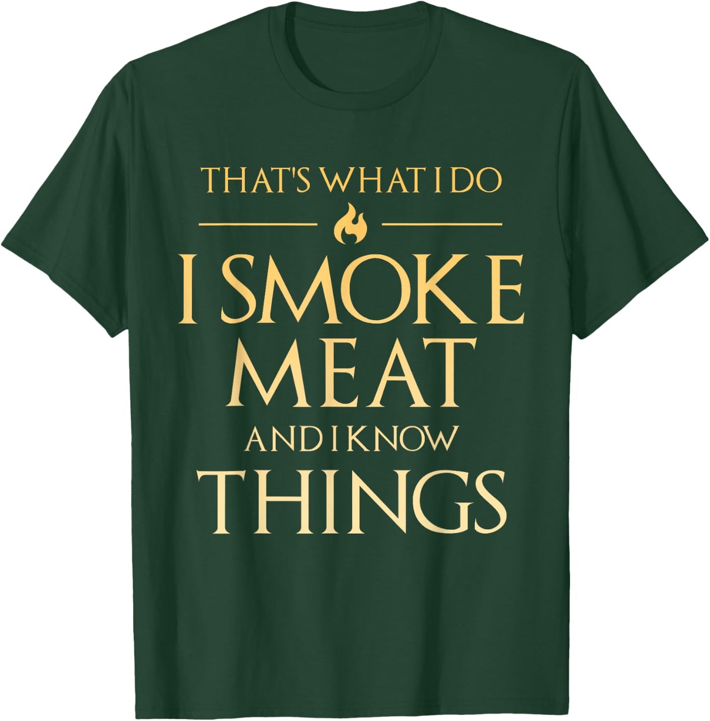 That's What I Do I Smoke Meat And I Know Things Dad BBQ Men T-Shirt - T-Shirt | Forest