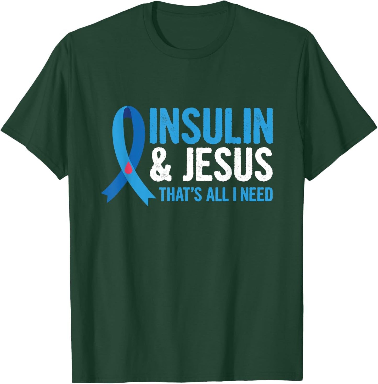 Insulin & Jesus-that's all I need Design for a T1D Diabetic T-Shirt - T-Shirt | Forest