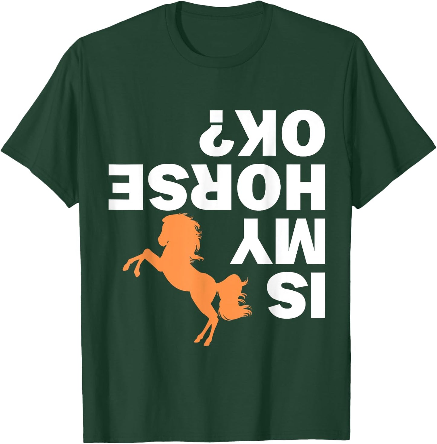 Is my Horse ok Funny Rider Gift Horse Lover Horse T-Shirt - T-Shirt | Forest