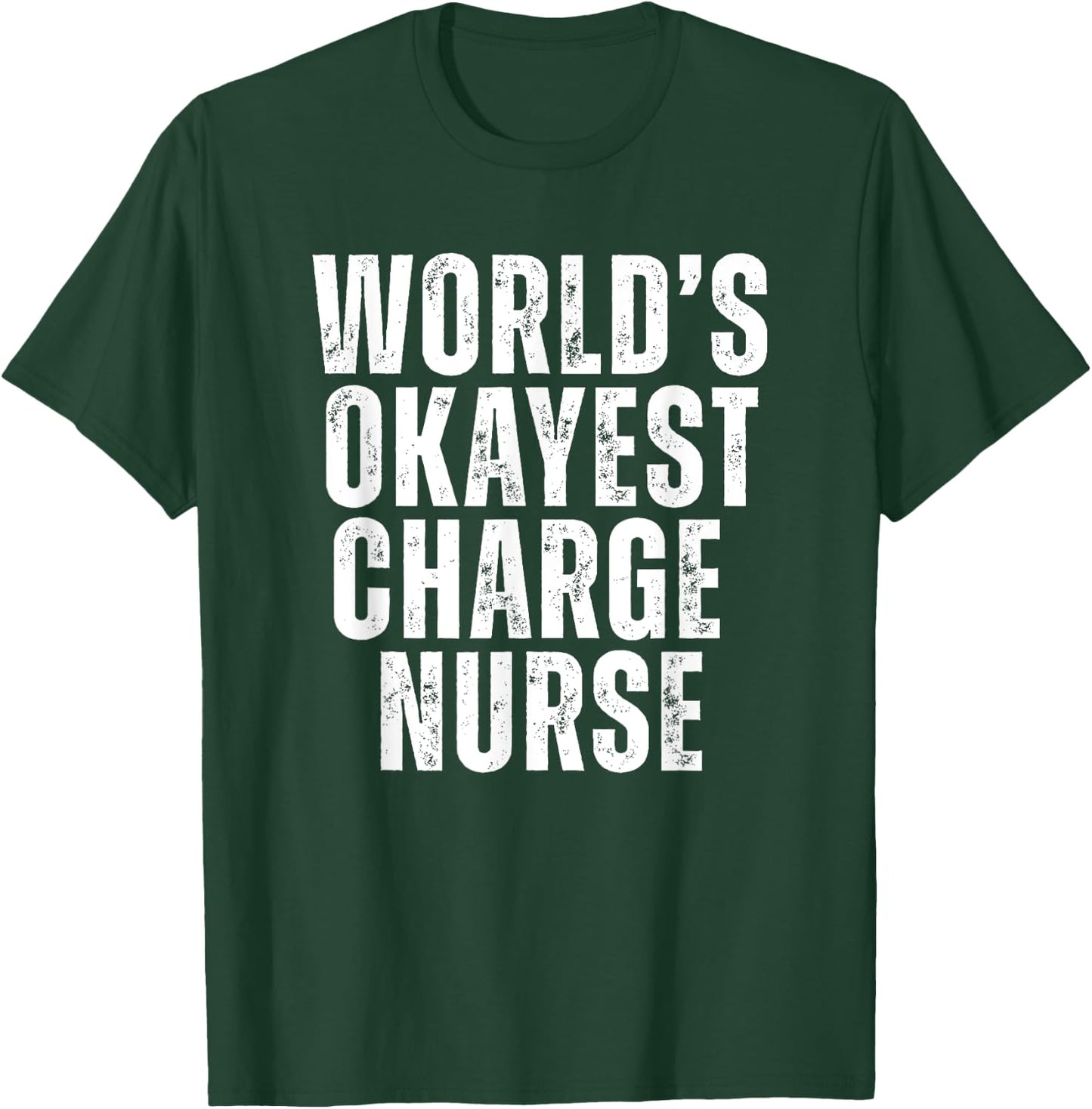 Worlds Okayest Charge Nurse Funny Lead Nurse Unit Supervisor T-Shirt - T-Shirt | Forest