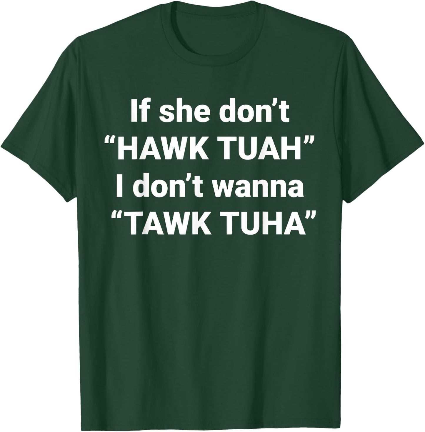 If She Don't Hawk Tuah I Don't Wanna Tawk Tuha T-Shirt - T-Shirt | Forest