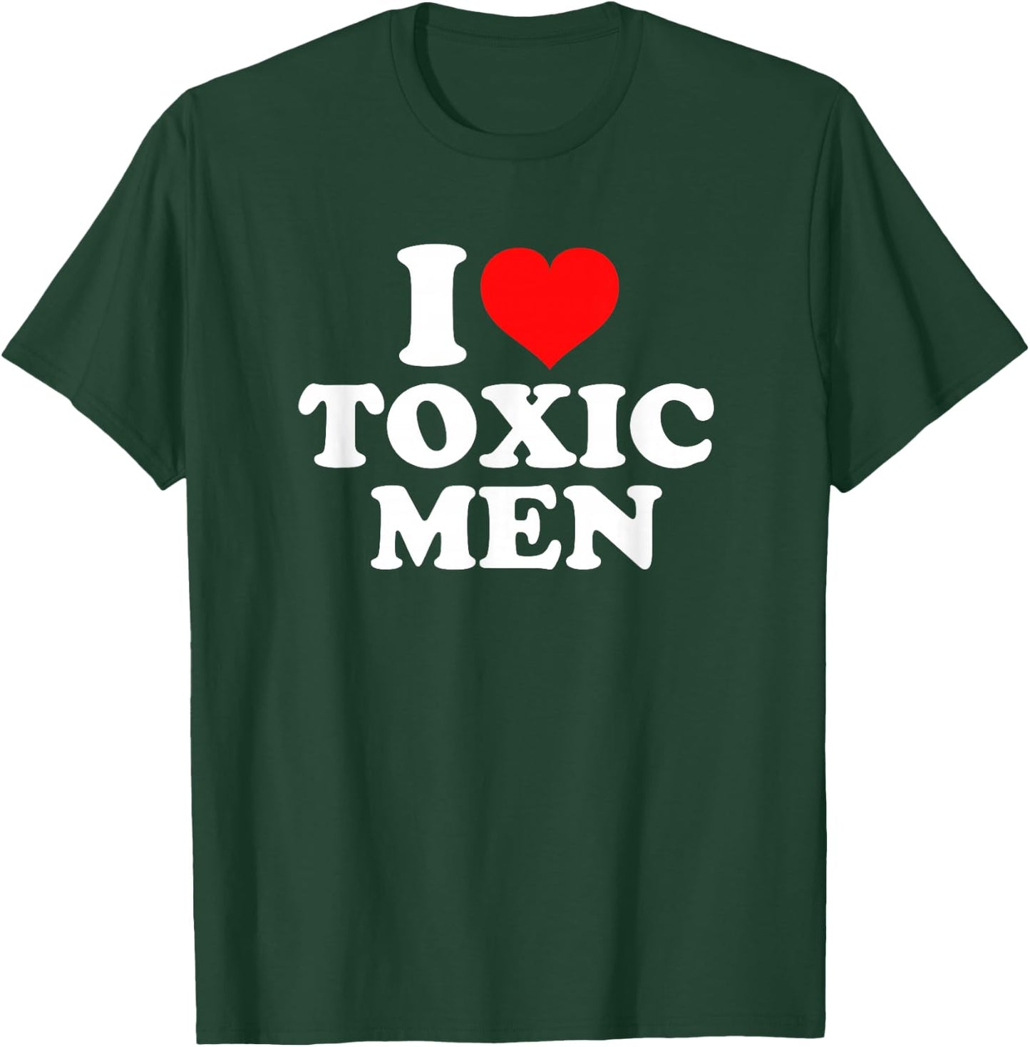 I Love Toxic Men T-Shirt - T-Shirt | Forest