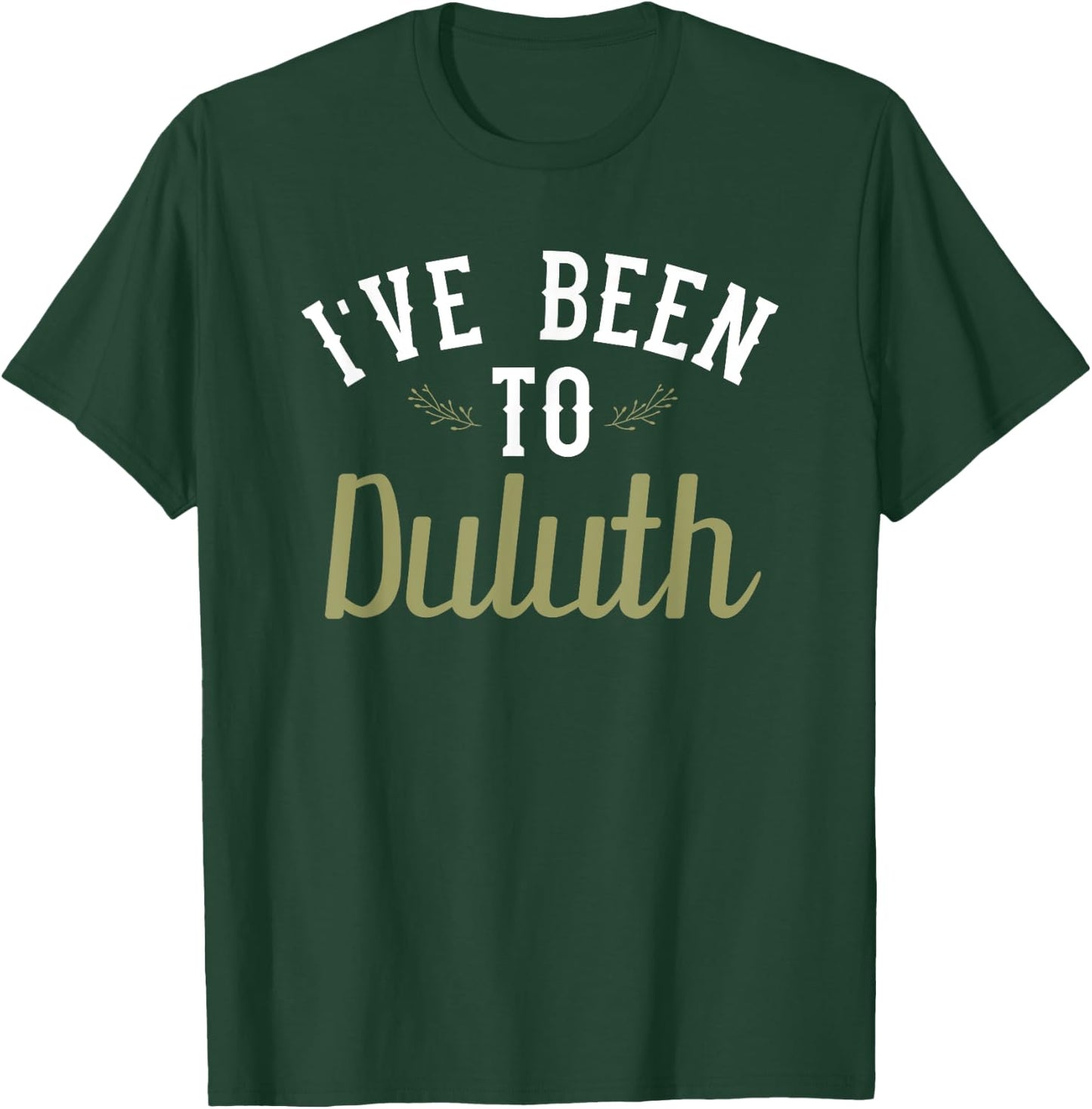 Funny - I've Been To Duluth T-Shirt - T-Shirt | Forest