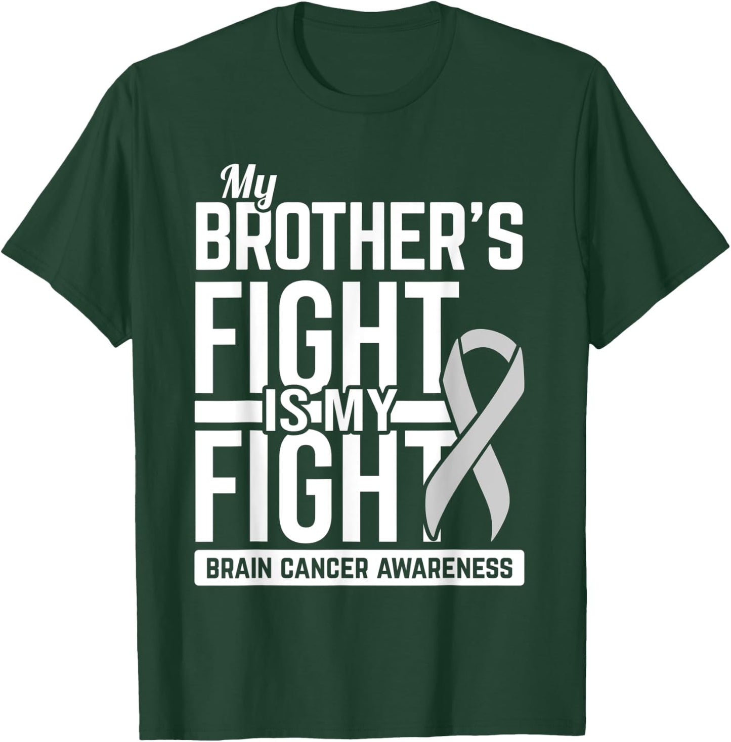 My Brother's Fight is My Fight Brain Cancer Awareness T-Shirt - T-Shirt | Forest