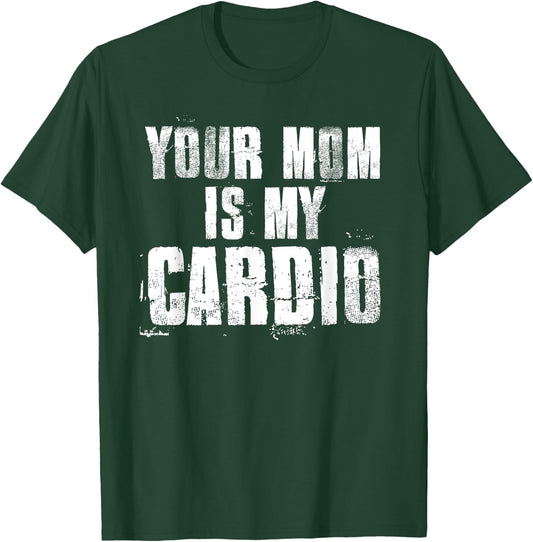 Your Mom Is My Cardio Funny Sayings Father's Day , black T-Shirt - T-Shirt | Forest